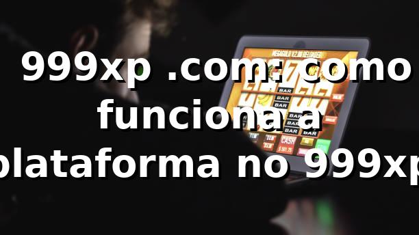 ✅ 999xp .com: como funciona a plataforma no 999xp 1 ✅ 999xp .com: como funciona a plataforma no 999xp